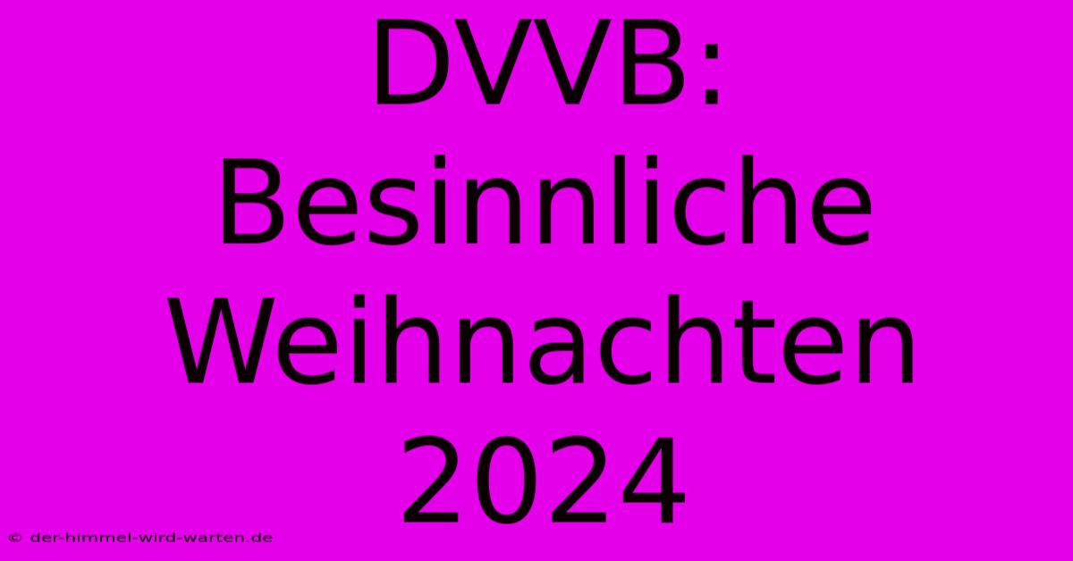 DVVB: Besinnliche Weihnachten 2024