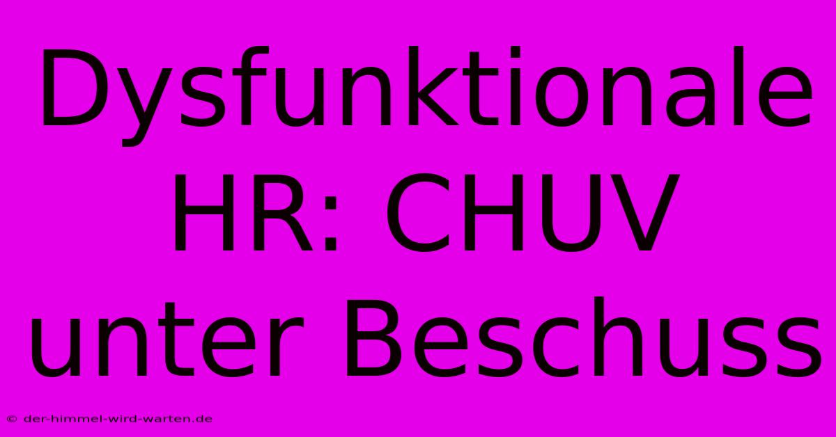 Dysfunktionale HR: CHUV Unter Beschuss