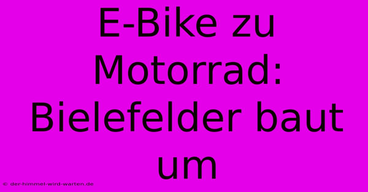 E-Bike Zu Motorrad: Bielefelder Baut Um