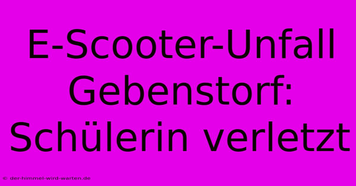 E-Scooter-Unfall Gebenstorf: Schülerin Verletzt