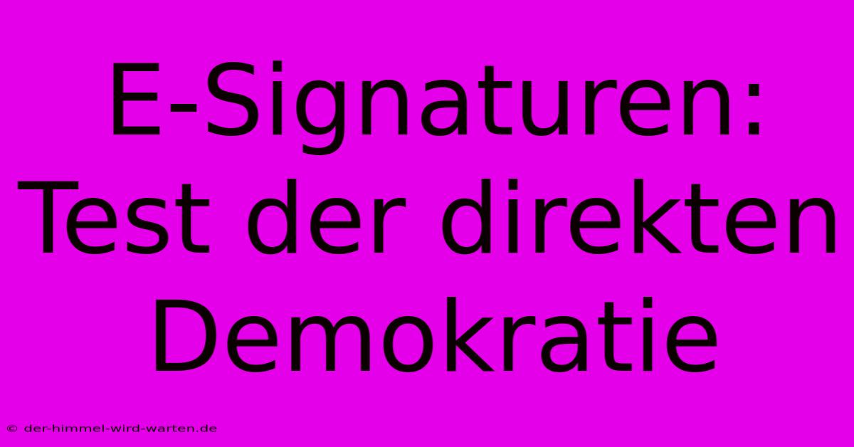 E-Signaturen: Test Der Direkten Demokratie