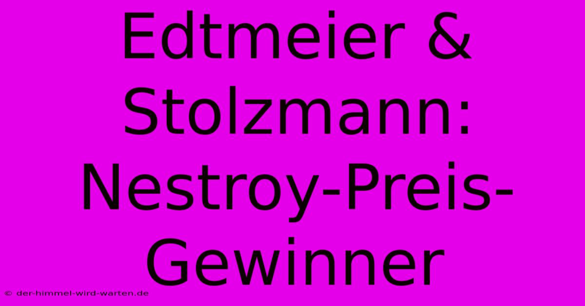 Edtmeier & Stolzmann: Nestroy-Preis-Gewinner