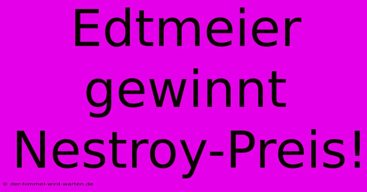 Edtmeier Gewinnt Nestroy-Preis!