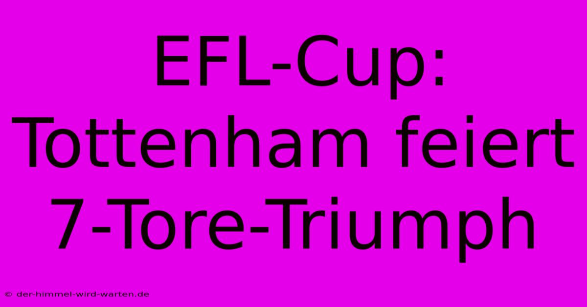 EFL-Cup: Tottenham Feiert 7-Tore-Triumph