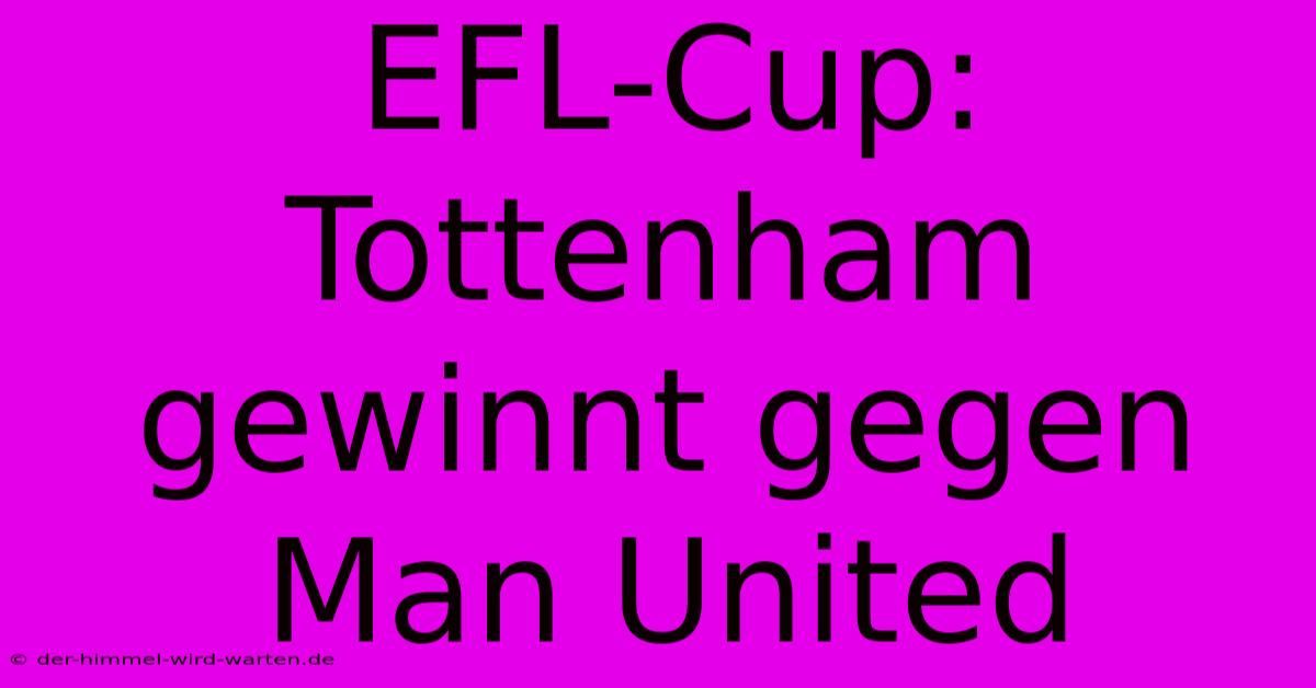 EFL-Cup: Tottenham Gewinnt Gegen Man United