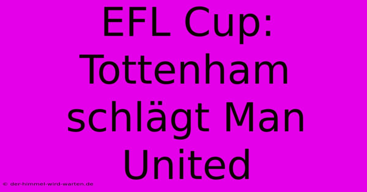 EFL Cup: Tottenham Schlägt Man United