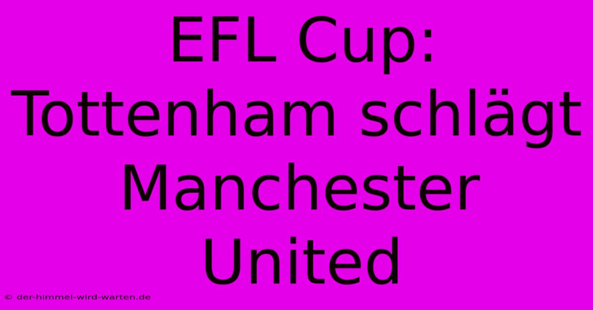 EFL Cup: Tottenham Schlägt Manchester United