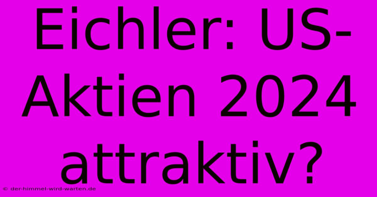 Eichler: US-Aktien 2024 Attraktiv?