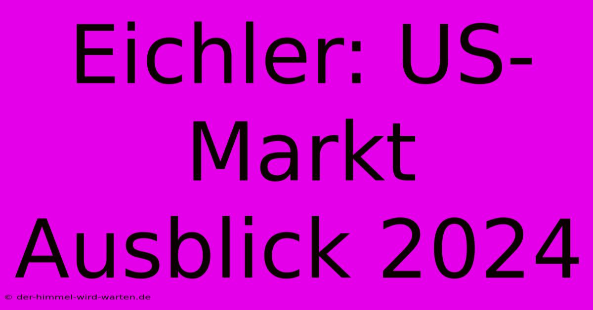 Eichler: US-Markt Ausblick 2024