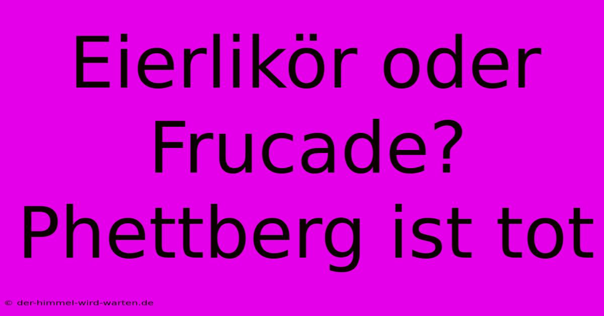 Eierlikör Oder Frucade? Phettberg Ist Tot