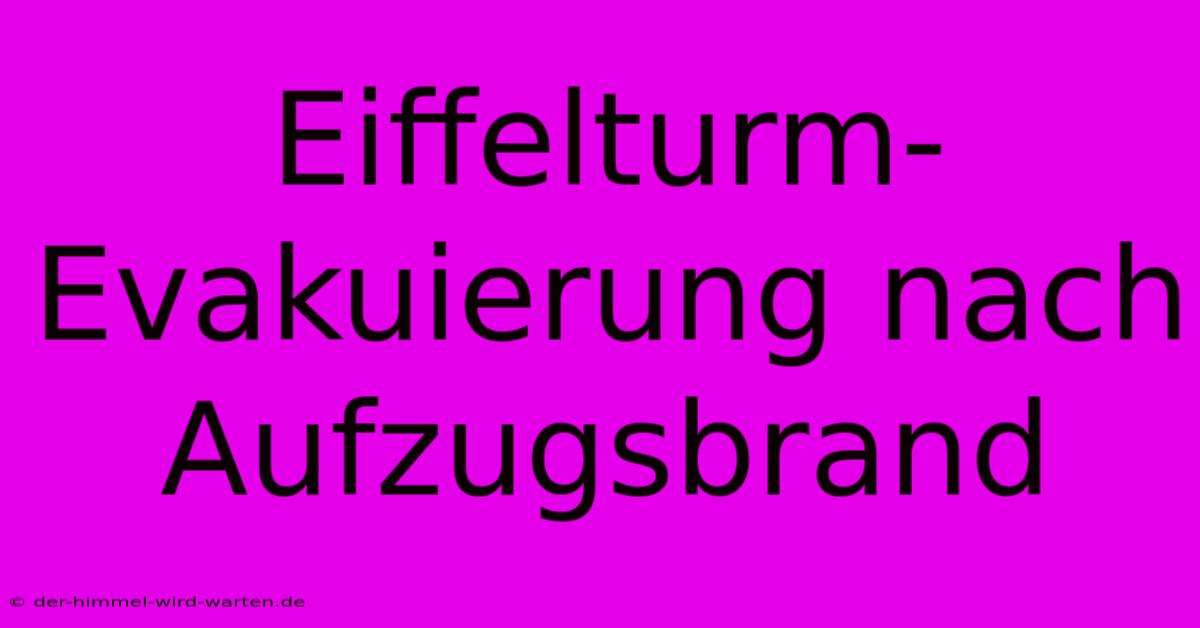 Eiffelturm-Evakuierung Nach Aufzugsbrand