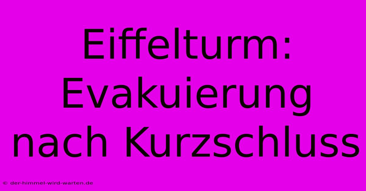 Eiffelturm: Evakuierung Nach Kurzschluss