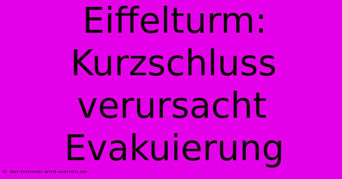 Eiffelturm:  Kurzschluss Verursacht Evakuierung