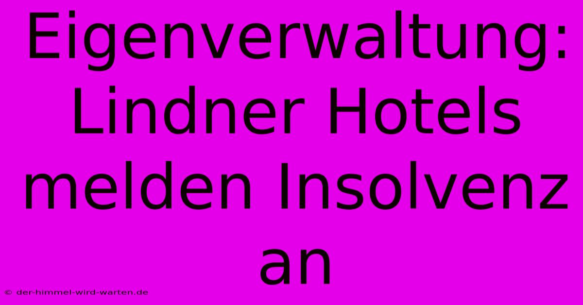 Eigenverwaltung: Lindner Hotels Melden Insolvenz An