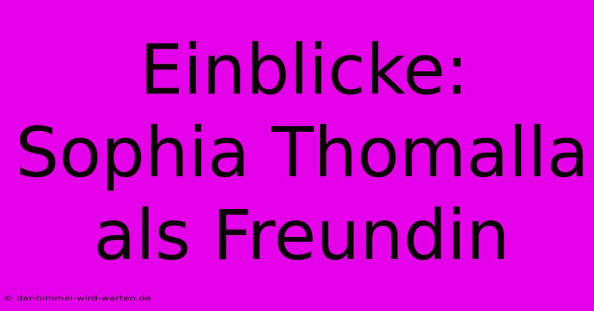 Einblicke: Sophia Thomalla Als Freundin