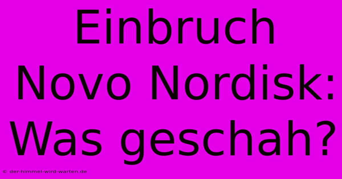 Einbruch Novo Nordisk: Was Geschah?