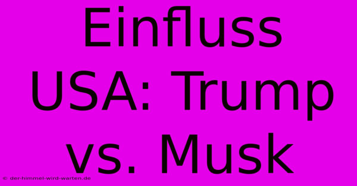 Einfluss USA: Trump Vs. Musk