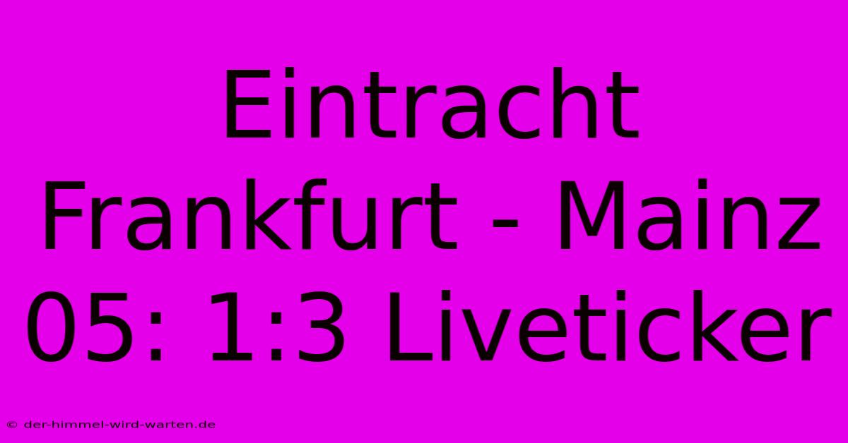 Eintracht Frankfurt - Mainz 05: 1:3 Liveticker