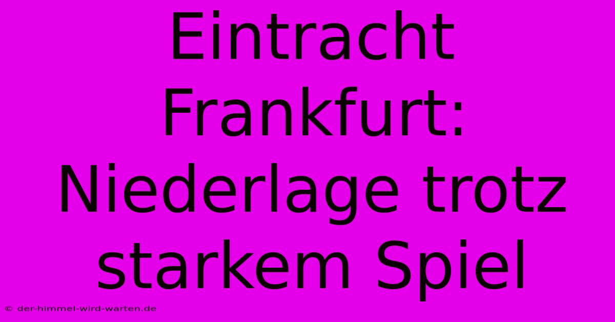 Eintracht Frankfurt: Niederlage Trotz Starkem Spiel