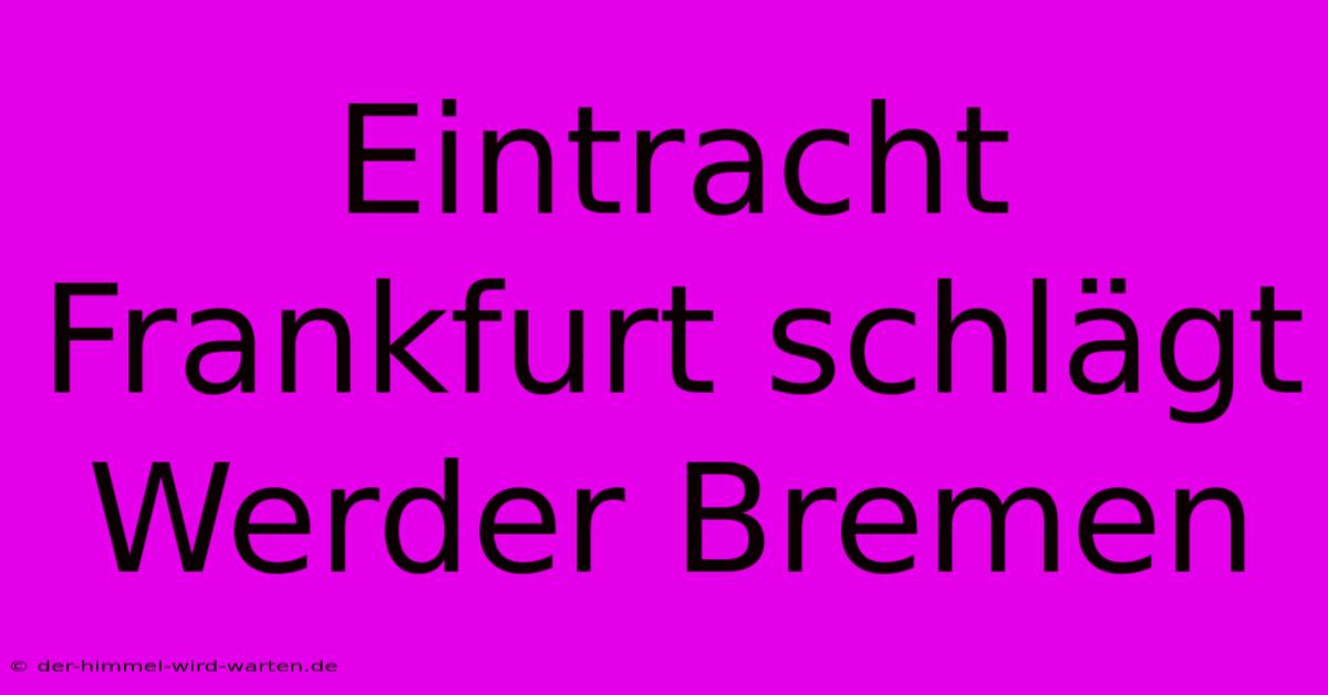 Eintracht Frankfurt Schlägt Werder Bremen