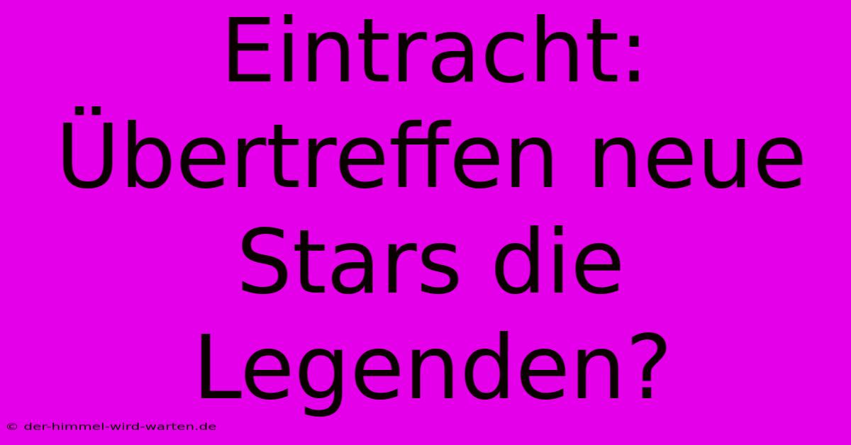 Eintracht: Übertreffen Neue Stars Die Legenden?