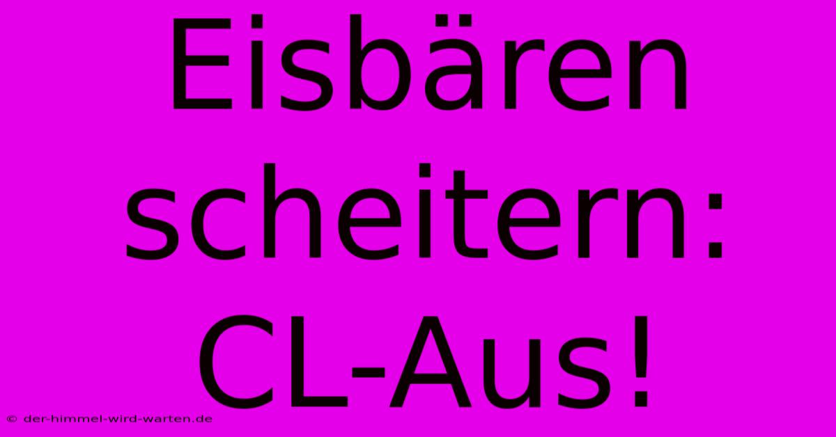 Eisbären Scheitern: CL-Aus!