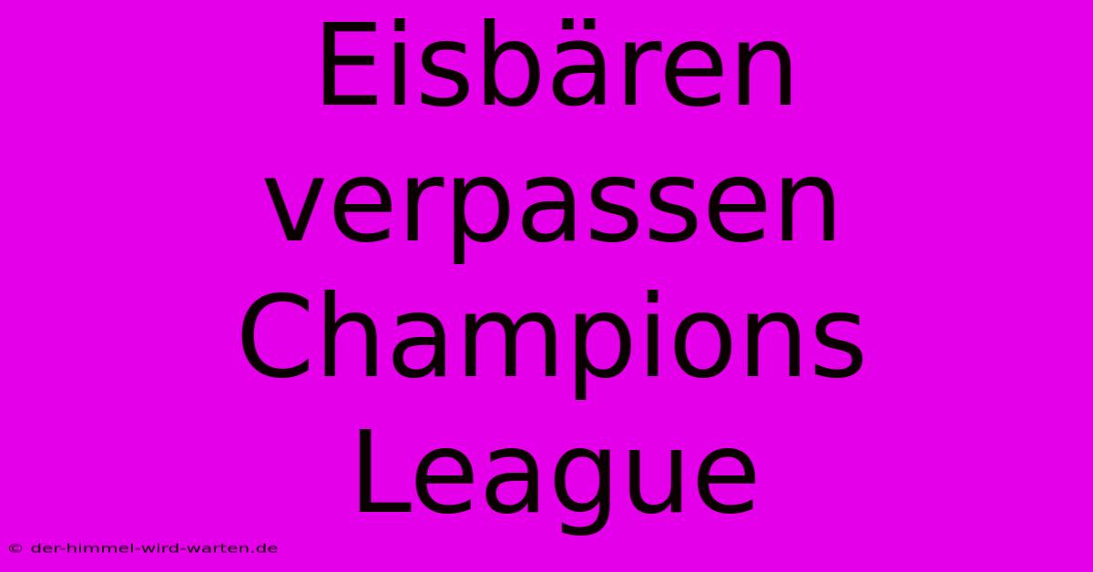 Eisbären Verpassen Champions League