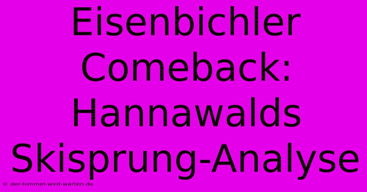 Eisenbichler Comeback: Hannawalds Skisprung-Analyse