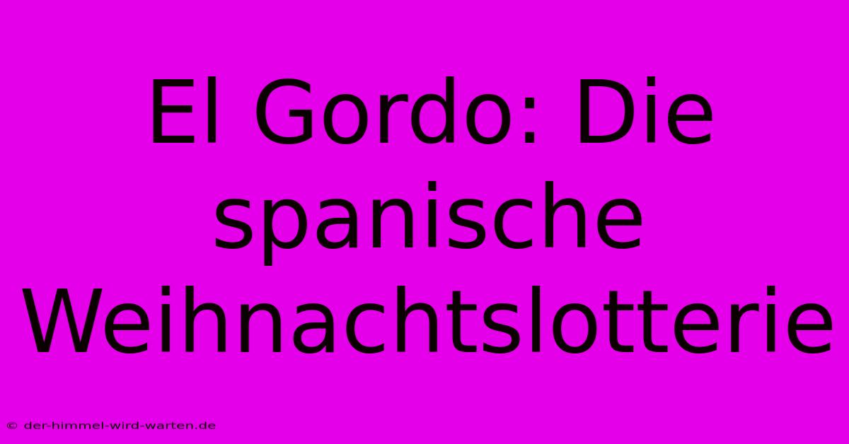 El Gordo: Die Spanische Weihnachtslotterie