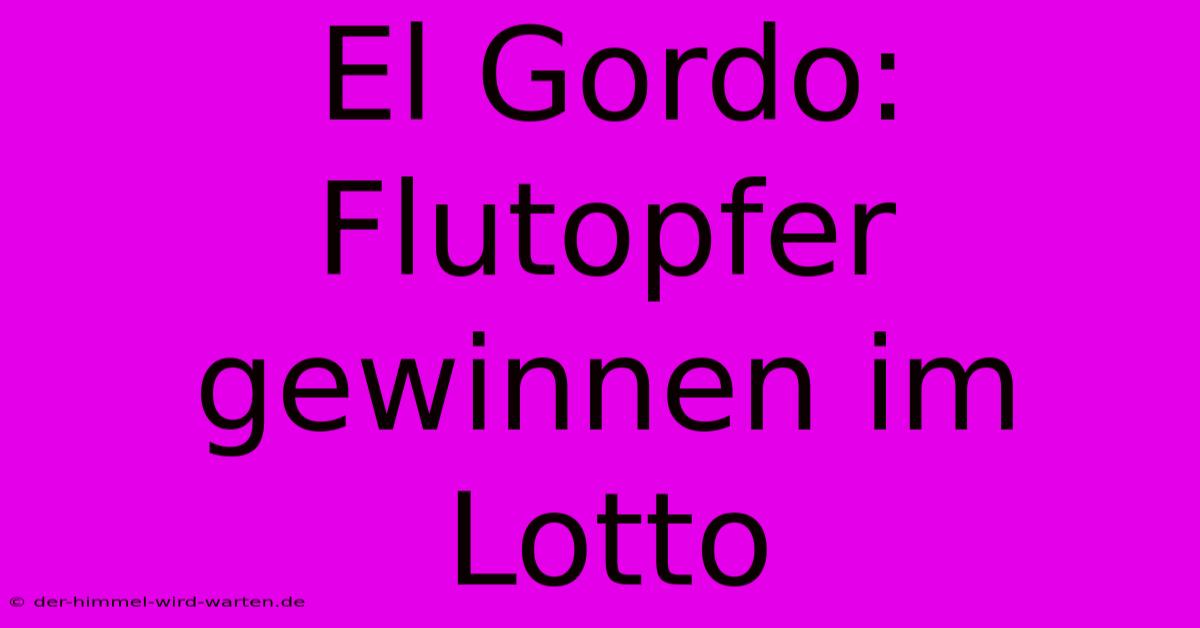 El Gordo: Flutopfer Gewinnen Im Lotto