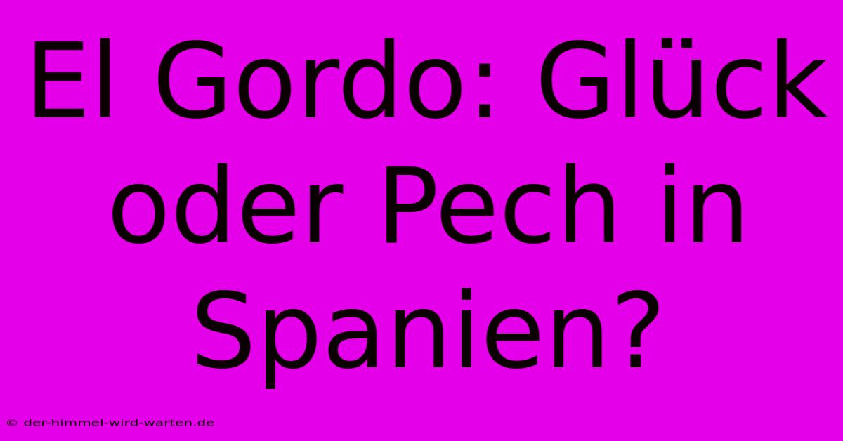 El Gordo: Glück Oder Pech In Spanien?