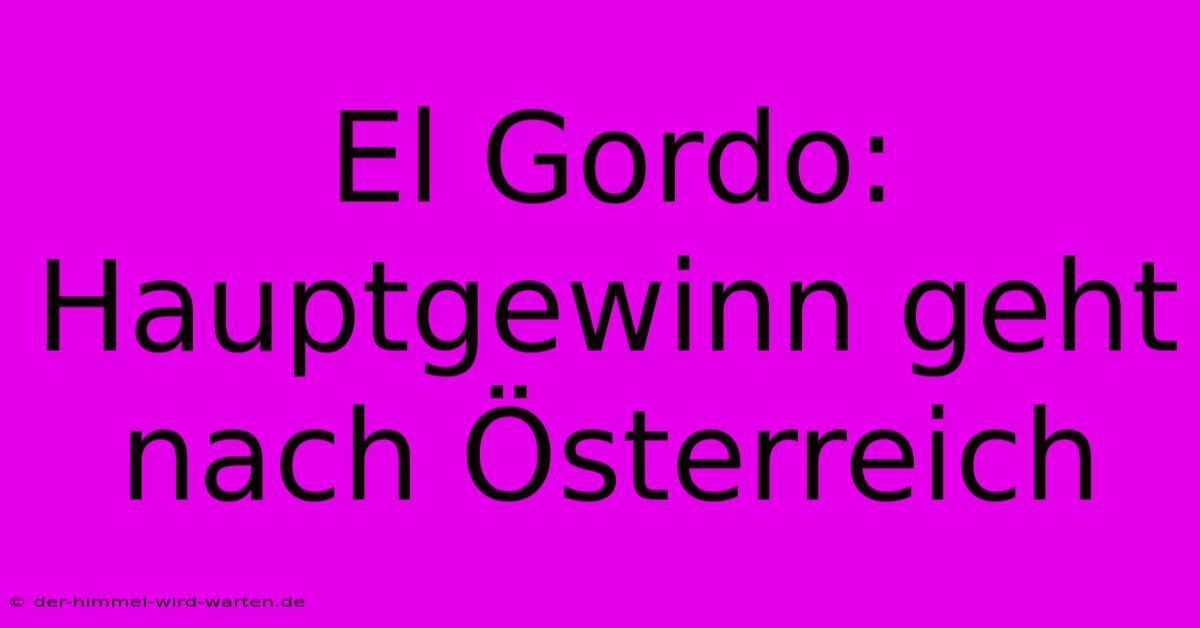 El Gordo: Hauptgewinn Geht Nach Österreich