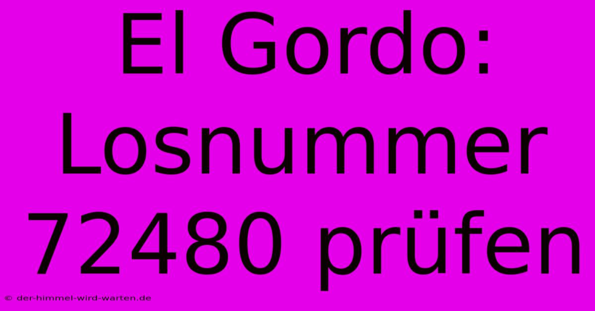 El Gordo: Losnummer 72480 Prüfen