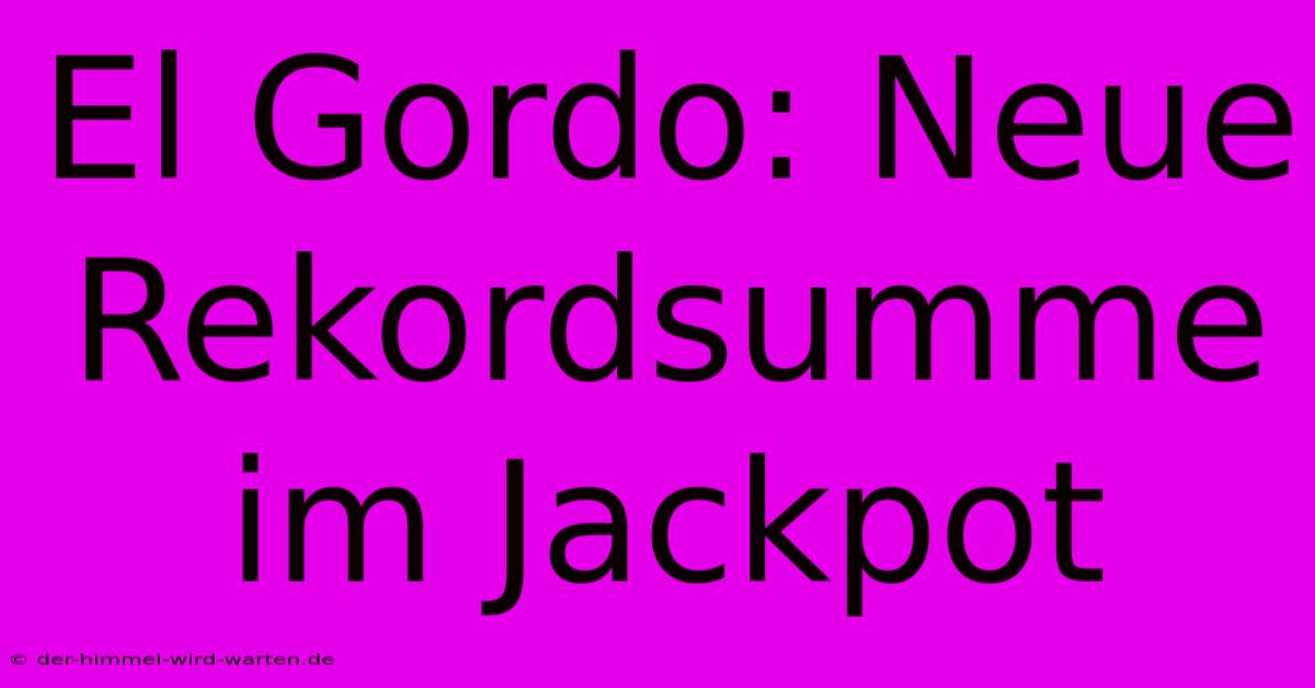 El Gordo: Neue Rekordsumme Im Jackpot