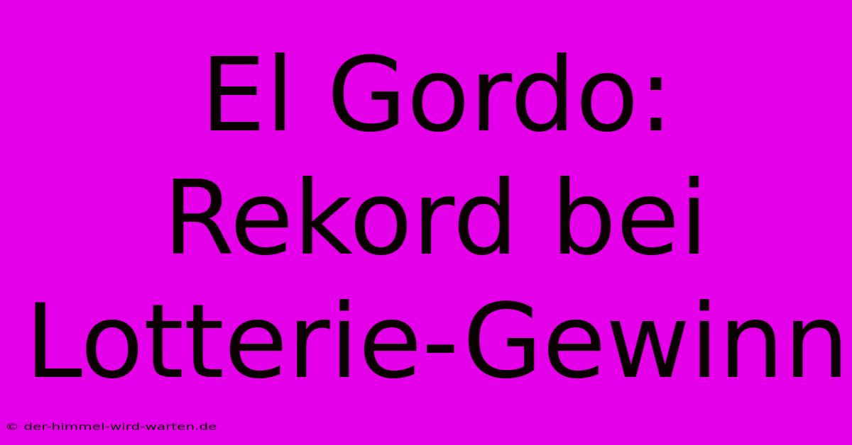 El Gordo: Rekord Bei Lotterie-Gewinn