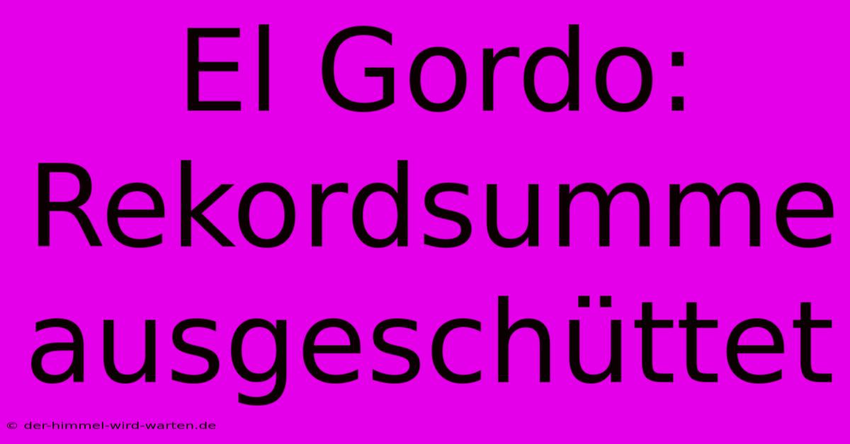 El Gordo: Rekordsumme Ausgeschüttet