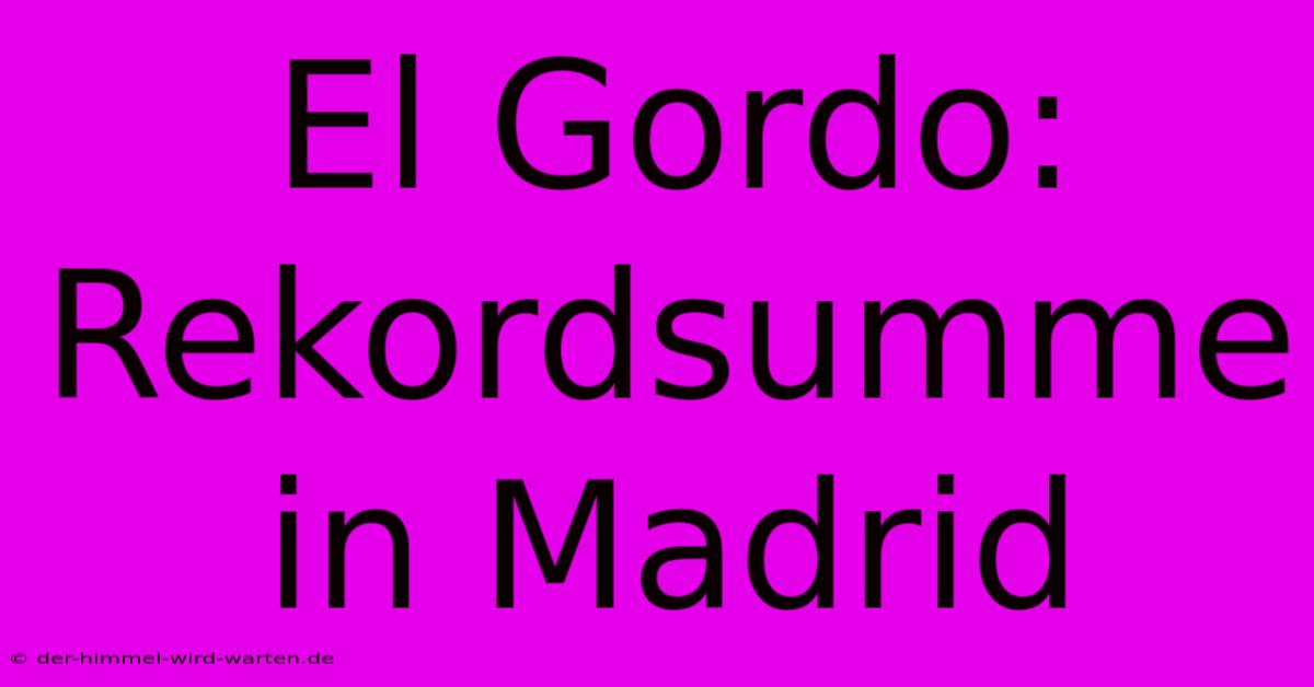 El Gordo: Rekordsumme In Madrid