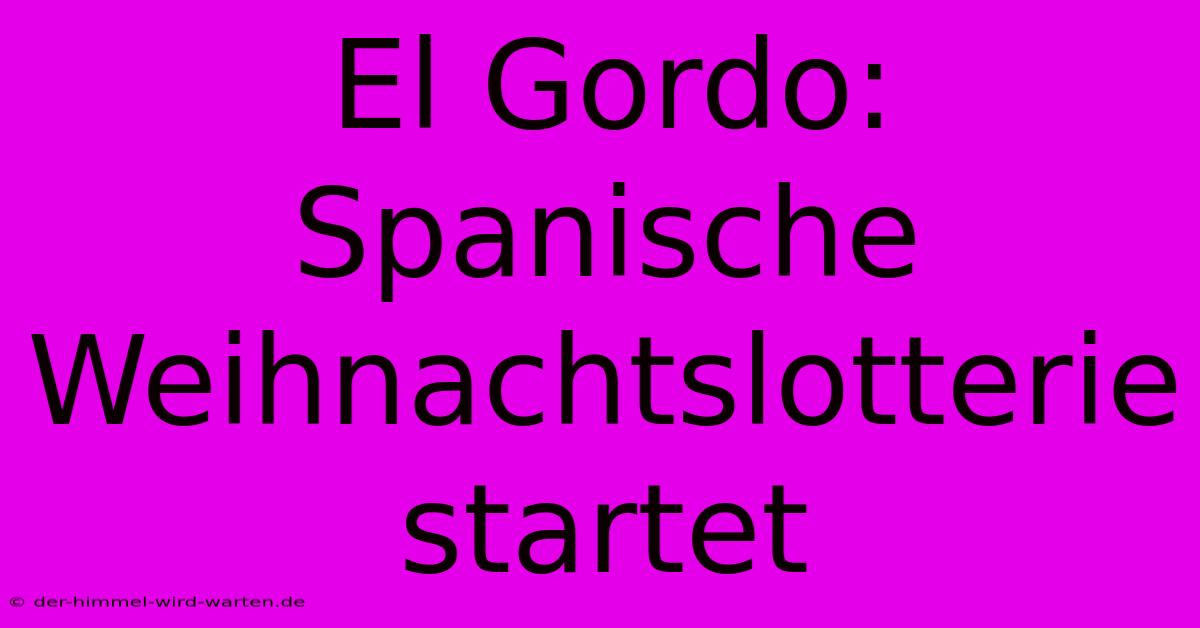 El Gordo: Spanische Weihnachtslotterie Startet