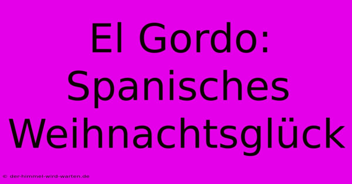 El Gordo: Spanisches Weihnachtsglück