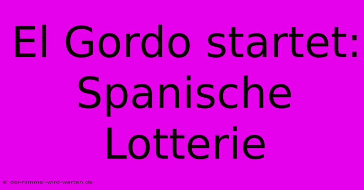 El Gordo Startet: Spanische Lotterie