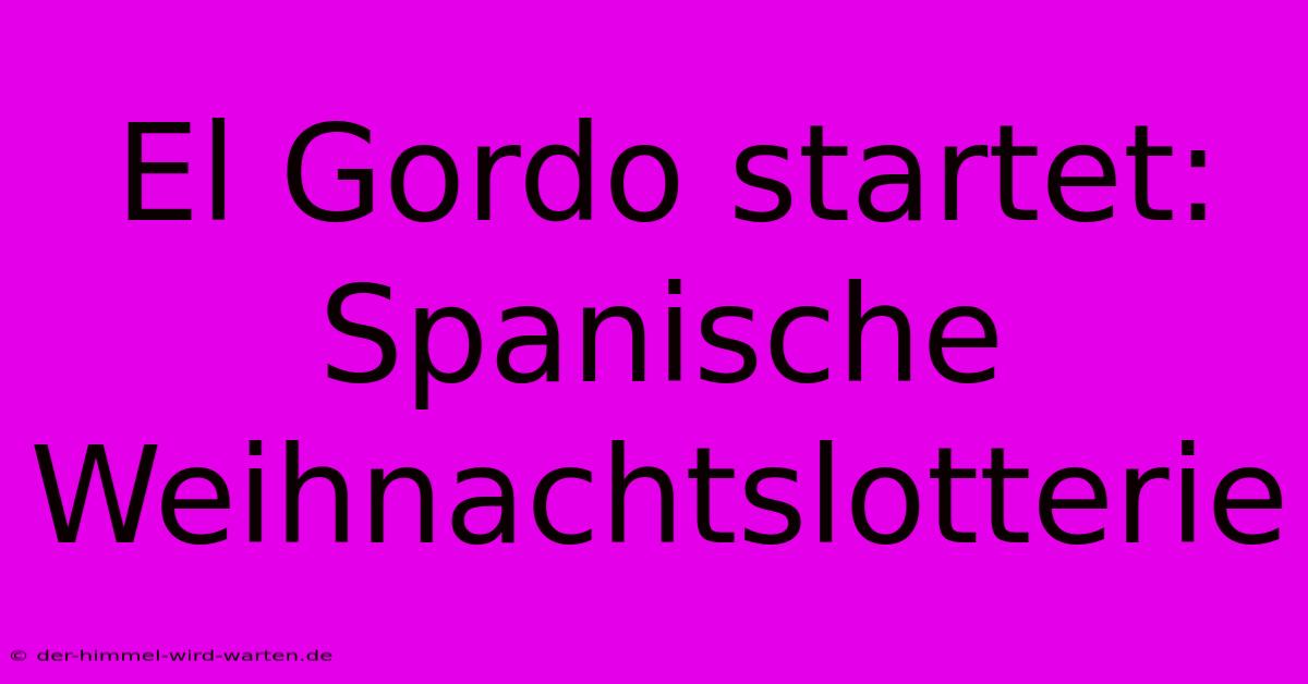 El Gordo Startet: Spanische Weihnachtslotterie