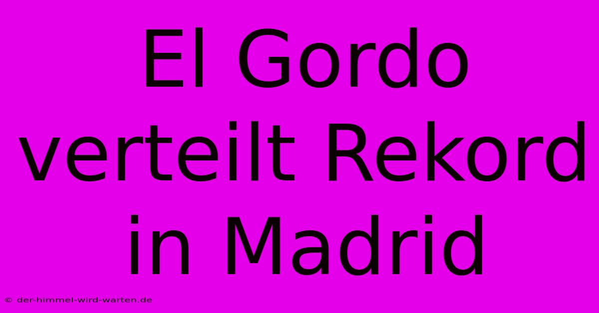 El Gordo Verteilt Rekord In Madrid