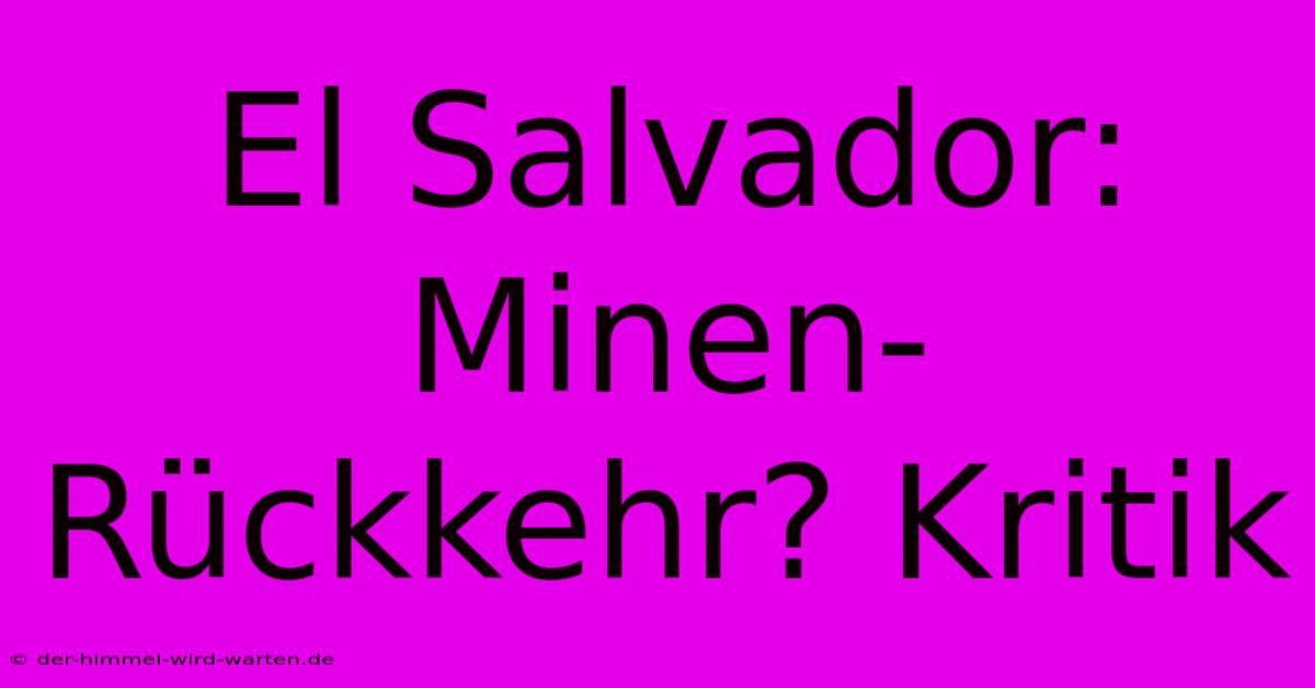 El Salvador: Minen-Rückkehr? Kritik