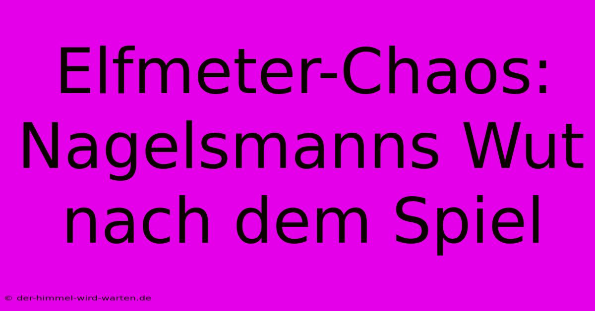 Elfmeter-Chaos: Nagelsmanns Wut Nach Dem Spiel