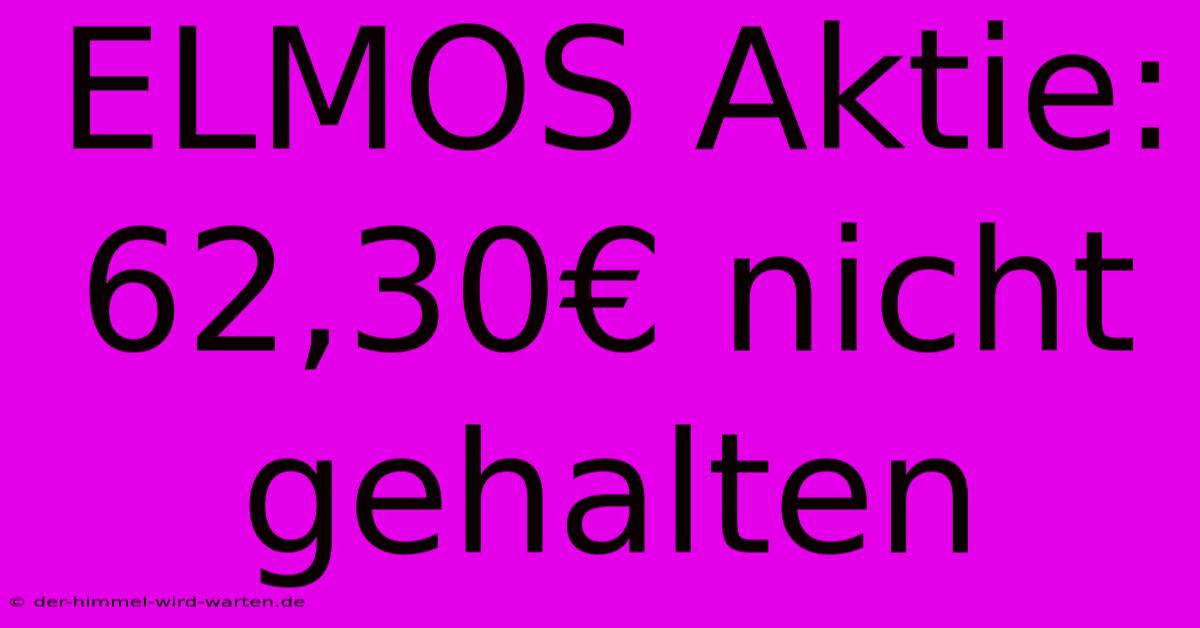 ELMOS Aktie: 62,30€ Nicht Gehalten