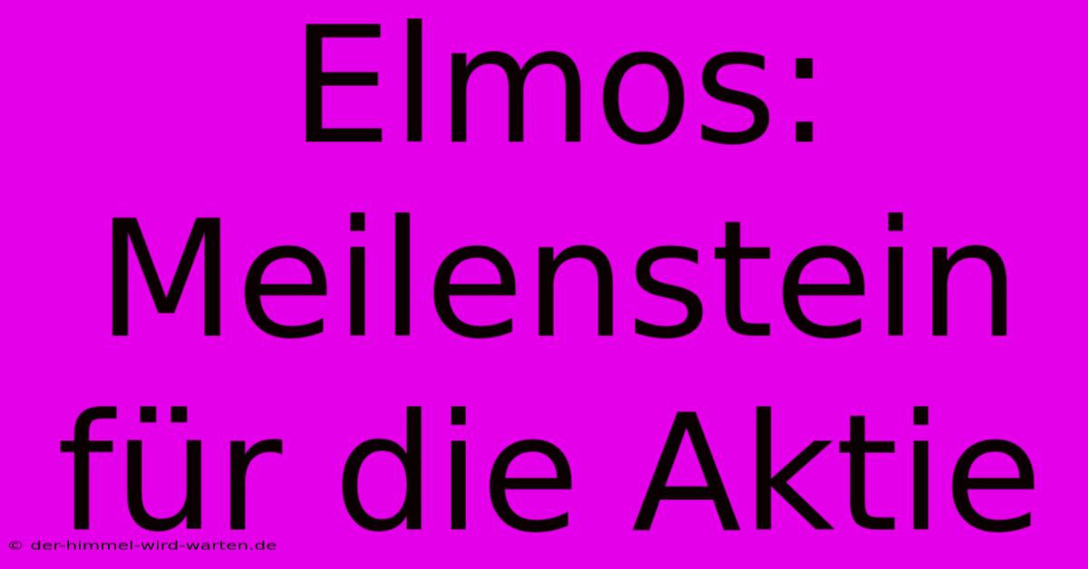 Elmos: Meilenstein Für Die Aktie