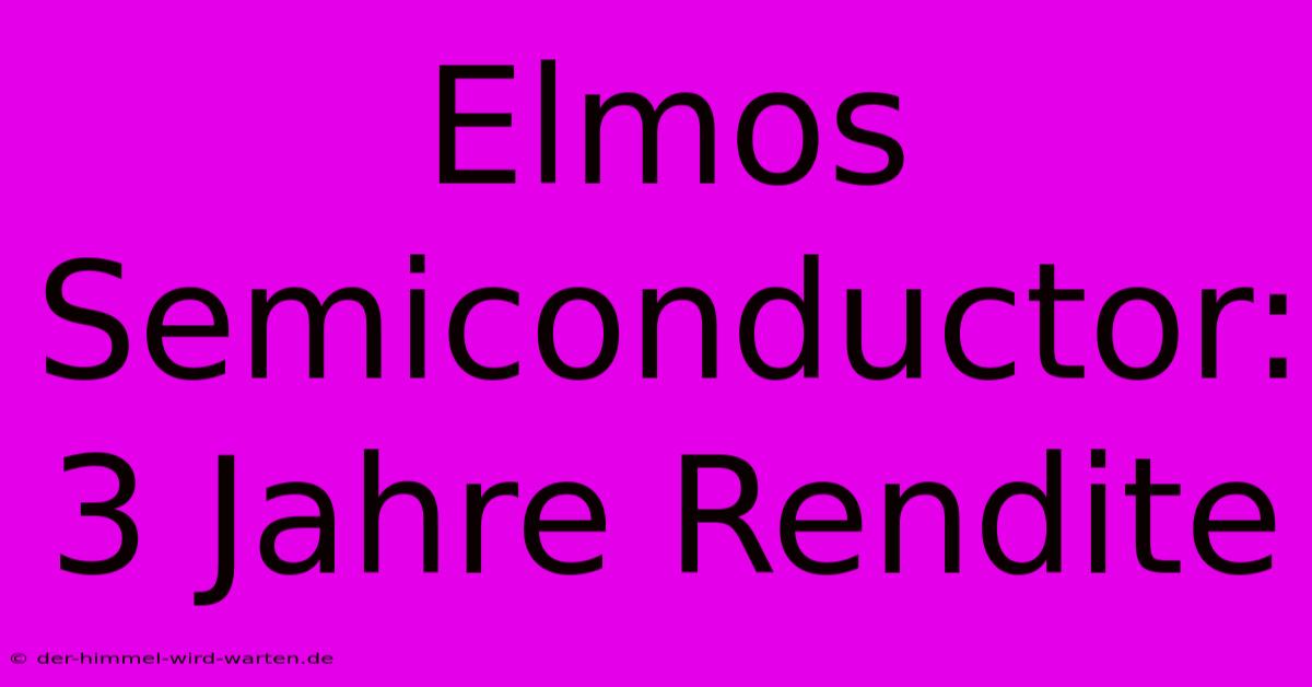 Elmos Semiconductor: 3 Jahre Rendite