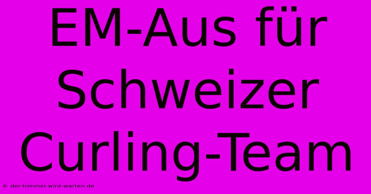 EM-Aus Für Schweizer Curling-Team