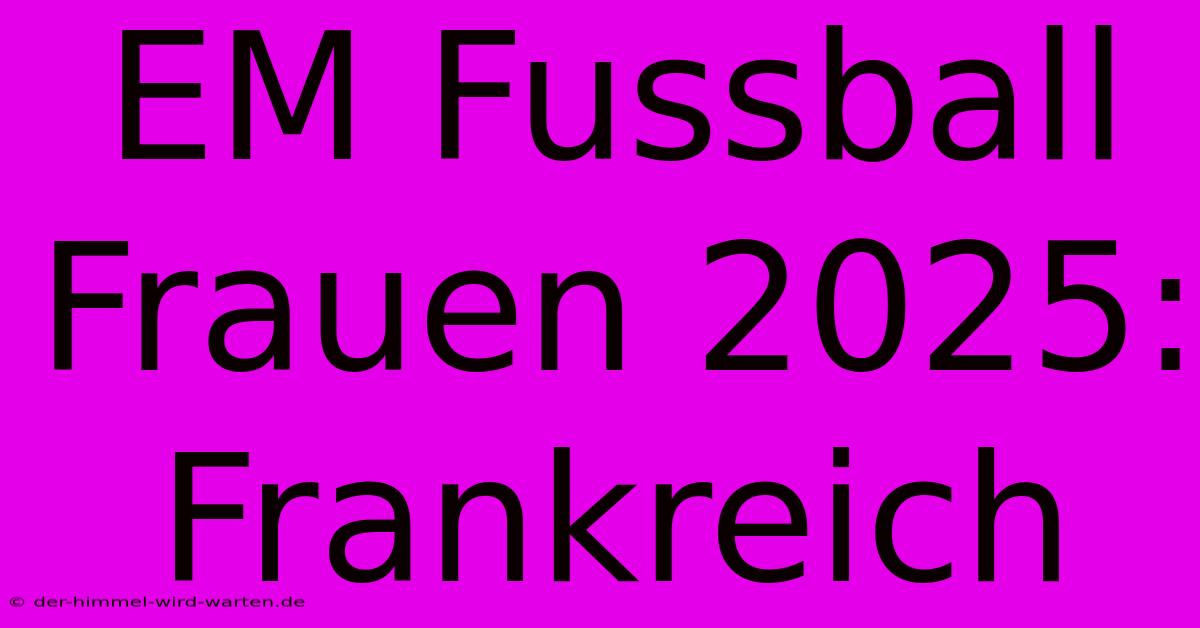 EM Fussball Frauen 2025: Frankreich