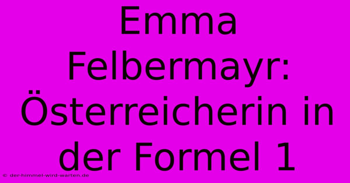 Emma Felbermayr: Österreicherin In Der Formel 1